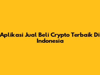 Aplikasi Jual Beli Crypto Terbaik Di Indonesia