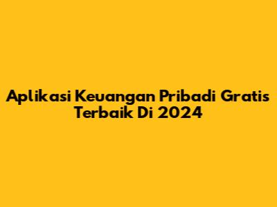 Aplikasi Keuangan Pribadi Gratis Terbaik Di 2024
