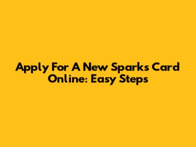 Apply For A New Sparks Card Online: Easy Steps