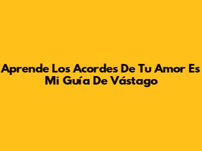 Aprende Los Acordes De 'Tu Amor Es Mi Guía' De Vástago
