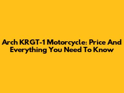 Arch KRGT-1 Motorcycle: Price And Everything You Need To Know