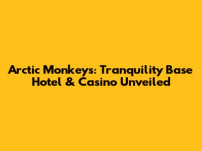Arctic Monkeys: Tranquility Base Hotel & Casino Unveiled