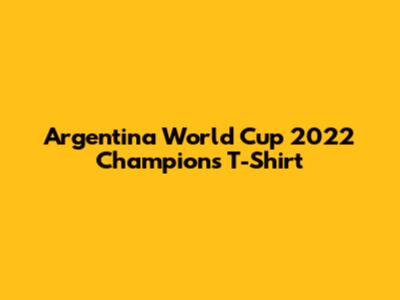 Argentina World Cup 2022 Champions T-Shirt