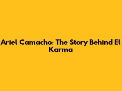 Ariel Camacho: The Story Behind El Karma