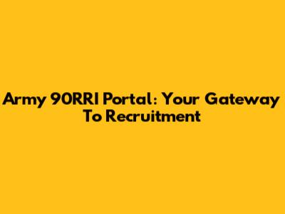Army 90RRI Portal: Your Gateway To Recruitment