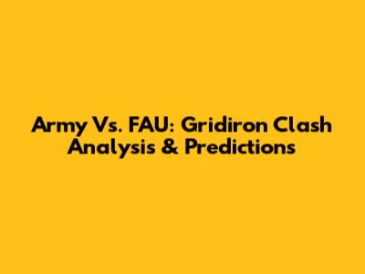 Army Vs. FAU: Gridiron Clash Analysis & Predictions