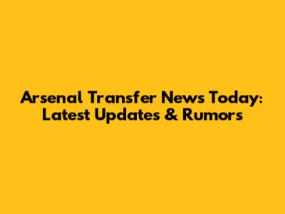 Arsenal Transfer News Today: Latest Updates & Rumors