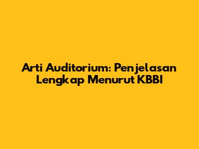 Arti Auditorium: Penjelasan Lengkap Menurut KBBI