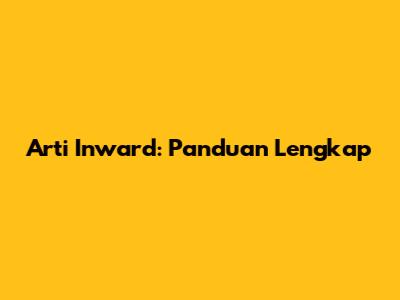 Arti Inward: Panduan Lengkap