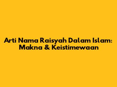 Arti Nama Raisyah Dalam Islam: Makna & Keistimewaan