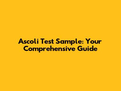 Ascoli Test Sample: Your Comprehensive Guide