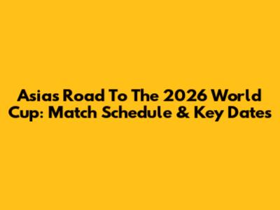 Asia's Road To The 2026 World Cup: Match Schedule & Key Dates