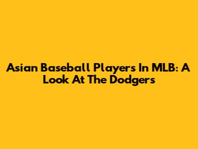 Asian Baseball Players In MLB: A Look At The Dodgers