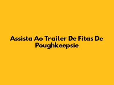 Assista Ao Trailer De Fitas De Poughkeepsie