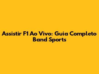 Assistir F1 Ao Vivo: Guia Completo Band Sports