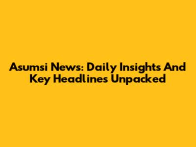 Asumsi News: Daily Insights And Key Headlines Unpacked