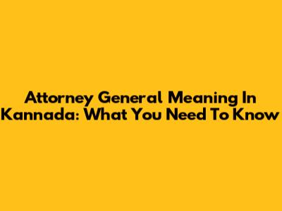Attorney General Meaning In Kannada: What You Need To Know