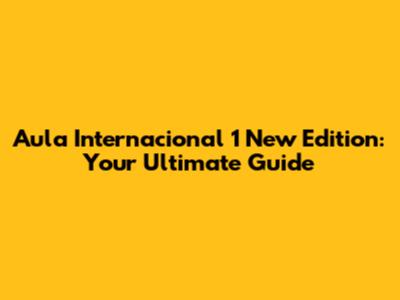Aula Internacional 1 New Edition: Your Ultimate Guide