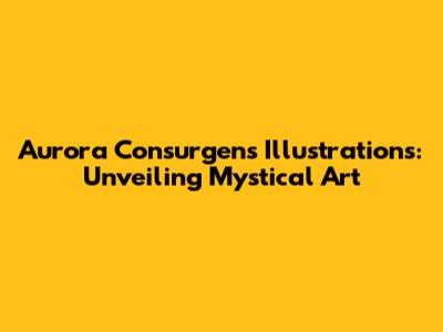 Aurora Consurgens Illustrations: Unveiling Mystical Art