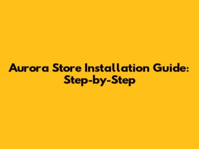 Aurora Store Installation Guide: Step-by-Step