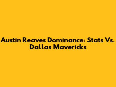 Austin Reaves' Dominance: Stats Vs. Dallas Mavericks