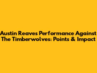 Austin Reaves' Performance Against The Timberwolves: Points & Impact