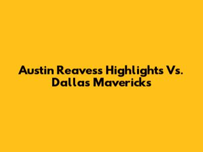 Austin Reaves's Highlights Vs. Dallas Mavericks