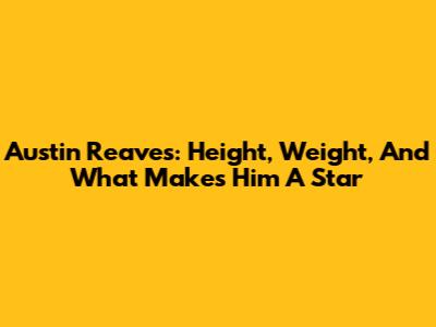 Austin Reaves: Height, Weight, And What Makes Him A Star