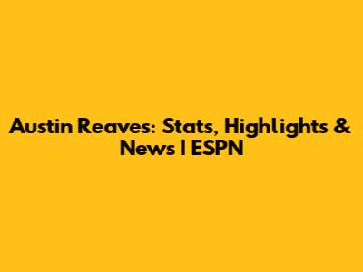 Austin Reaves: Stats, Highlights & News | ESPN