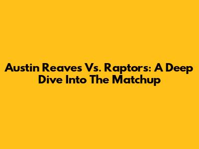 Austin Reaves Vs. Raptors: A Deep Dive Into The Matchup