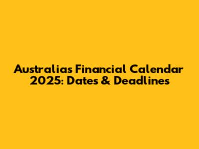 Australia's Financial Calendar 2025: Dates & Deadlines