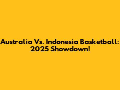 Australia Vs. Indonesia Basketball: 2025 Showdown!