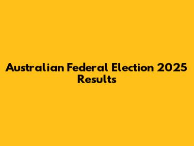 Australian Federal Election 2025 Results