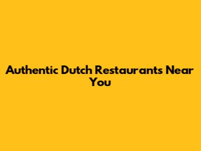 Authentic Dutch Restaurants Near You