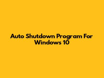 Auto Shutdown Program For Windows 10