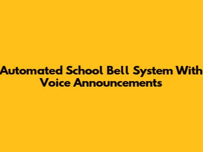 Automated School Bell System With Voice Announcements