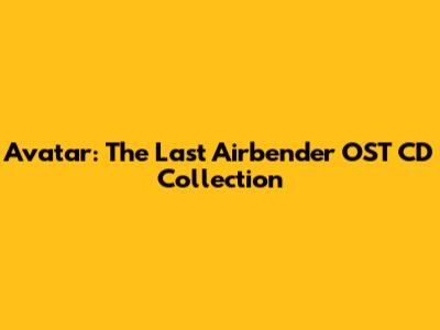 Avatar: The Last Airbender OST CD Collection