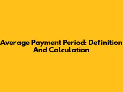 Average Payment Period: Definition And Calculation