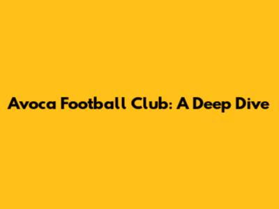 Avoca Football Club: A Deep Dive