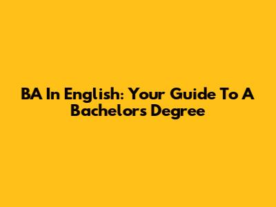 BA In English: Your Guide To A Bachelor's Degree