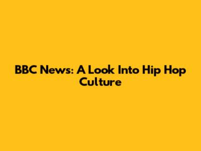 BBC News: A Look Into Hip Hop Culture