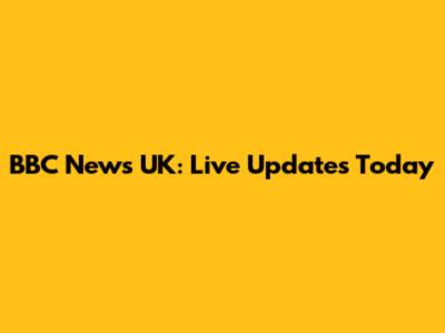 BBC News UK: Live Updates Today