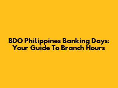 BDO Philippines Banking Days: Your Guide To Branch Hours