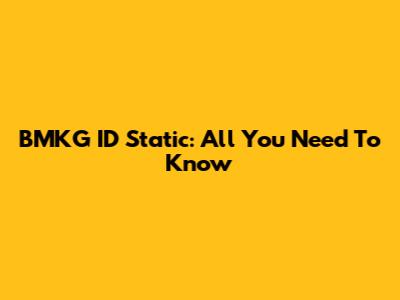 BMKG ID Static: All You Need To Know