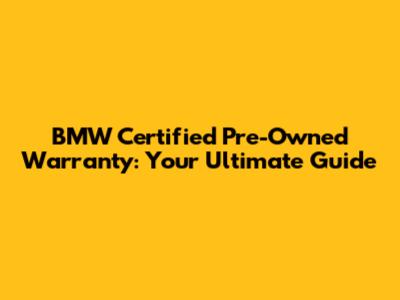 BMW Certified Pre-Owned Warranty: Your Ultimate Guide