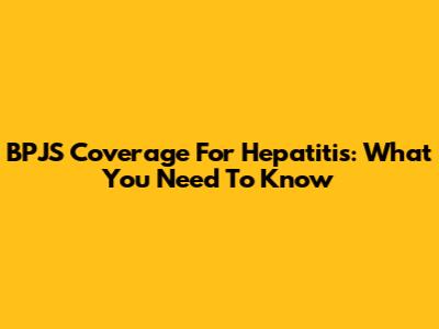 BPJS Coverage For Hepatitis: What You Need To Know