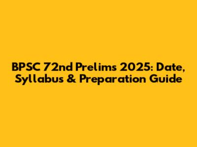 BPSC 72nd Prelims 2025: Date, Syllabus & Preparation Guide