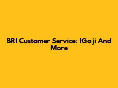 BRI Customer Service: IGaji And More