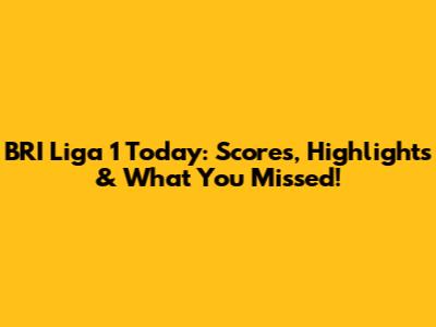 BRI Liga 1 Today: Scores, Highlights & What You Missed!