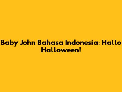 Baby John Bahasa Indonesia: Hallo Halloween!